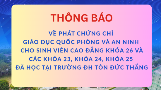 Thông báo về phát chứng chỉ Giáo dục Quốc phòng và An ninh cho sinh viên Cao đẳng Khóa 26 và các Khóa 23, Khóa 24, Khóa 25 đã học tại trường Đại học Tôn Đức Thắng